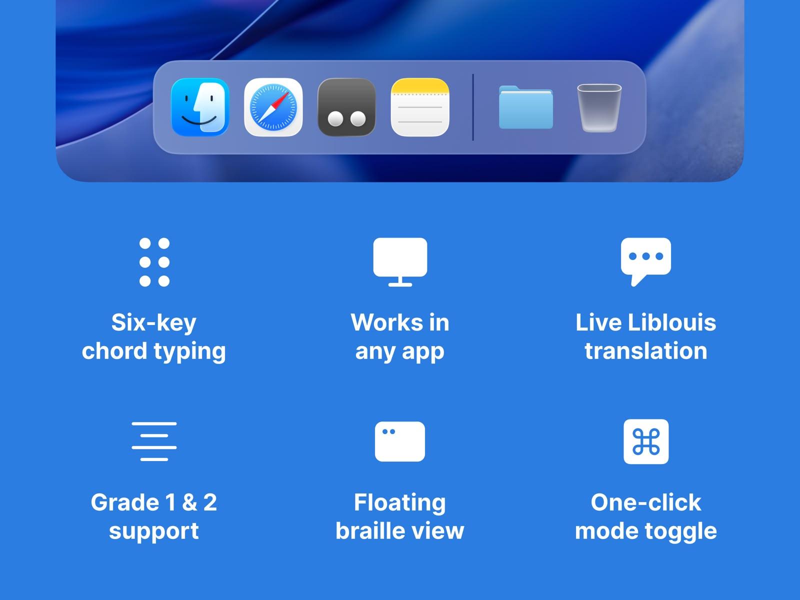 Six Paige Input features: six-key chord typing, works in any app, live Liblouis translation, grade 1 and 2 support, floating braille view, and one-click mode toggle